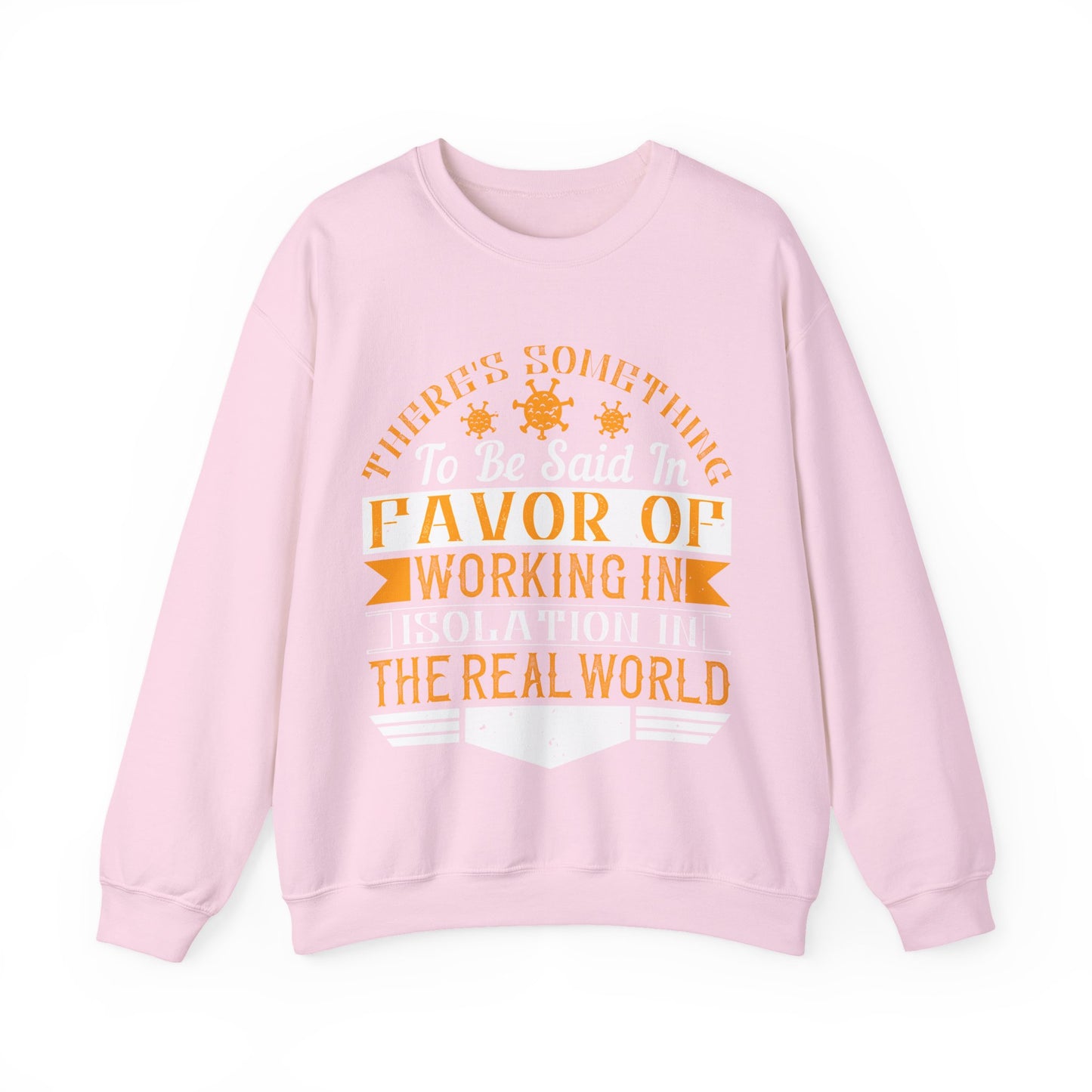 There 's something to be said in favor of working in isolation in the real world-01 — Unisex Heavy Blend Crewneck (G18000)