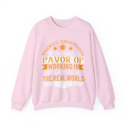 There 's something to be said in favor of working in isolation in the real world-01 — Unisex Heavy Blend Crewneck (G18000)