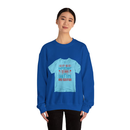 It's important to have quiet time and isolation — Unisex Heavy Blend Crewneck (G18000)