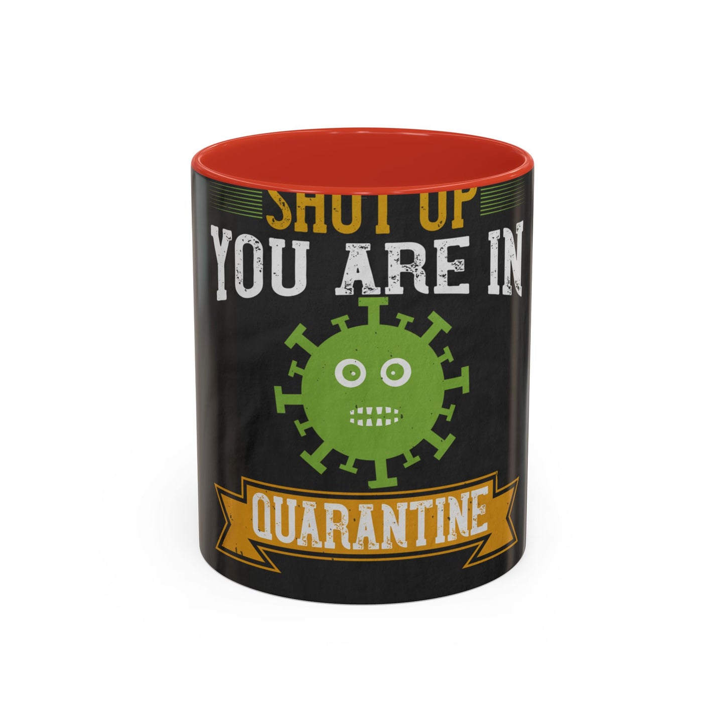 shut up you are in  quarantine — Accent Mug 11/15oz