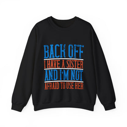 Back off. I have a sister and IΓÇÖm not afraid to use her-01 — Unisex Heavy Blend Crewneck (G18000)
