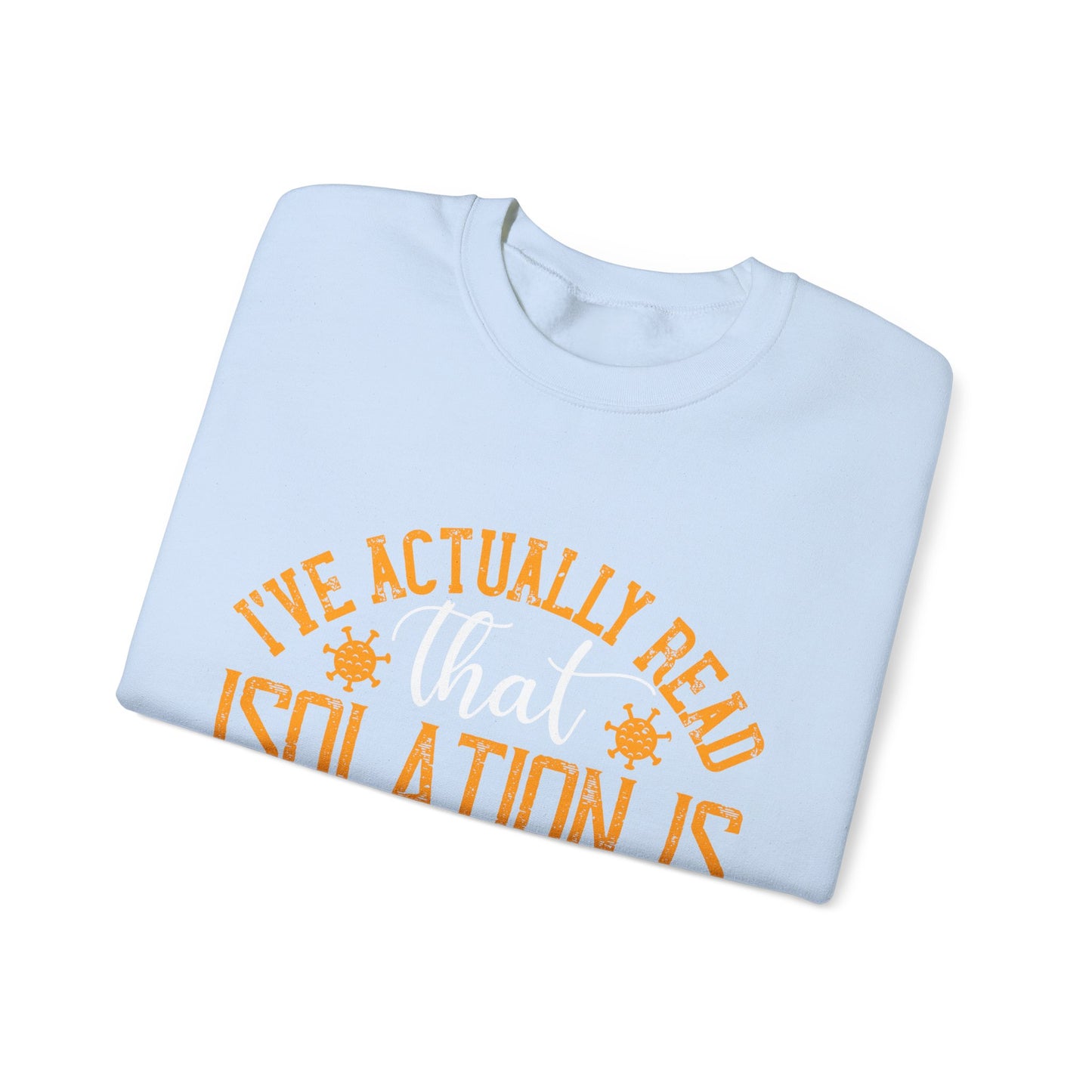 I've actually read that isolation is the enemy, so why do that to myself-01 — Unisex Heavy Blend Crewneck (G18000)