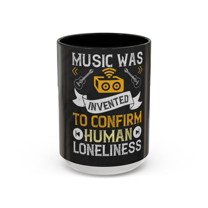 Music was invented to confirm human loneliness — Accent Mug 11/15oz