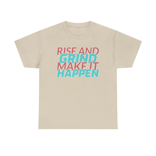 Rise and Grind, Make It Happen, Motivational Shirt, Inspirational Tee, Empowering Apparel.