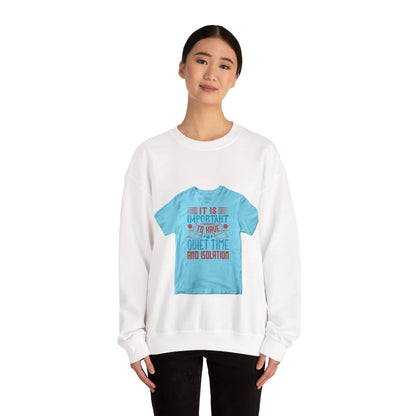 It's important to have quiet time and isolation — Unisex Heavy Blend Crewneck (G18000)