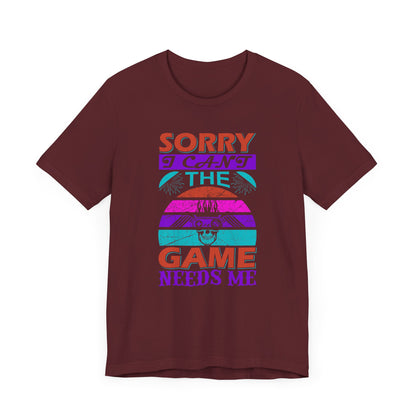 Sorry I Can't The Game Needs Me T-shirt, Game Lover Tshirt, Gaming Unisex Shirt, Gameboy Crewneck Shirt, Short Sleeve Tee, Gift for Him