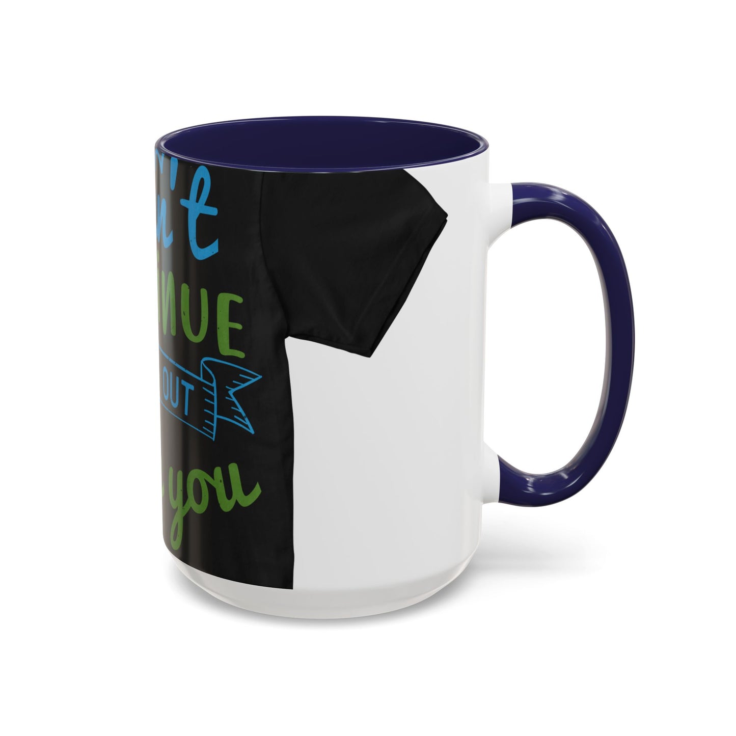 i canΓÇÖt continue to hang out with you — Accent Mug 11/15oz