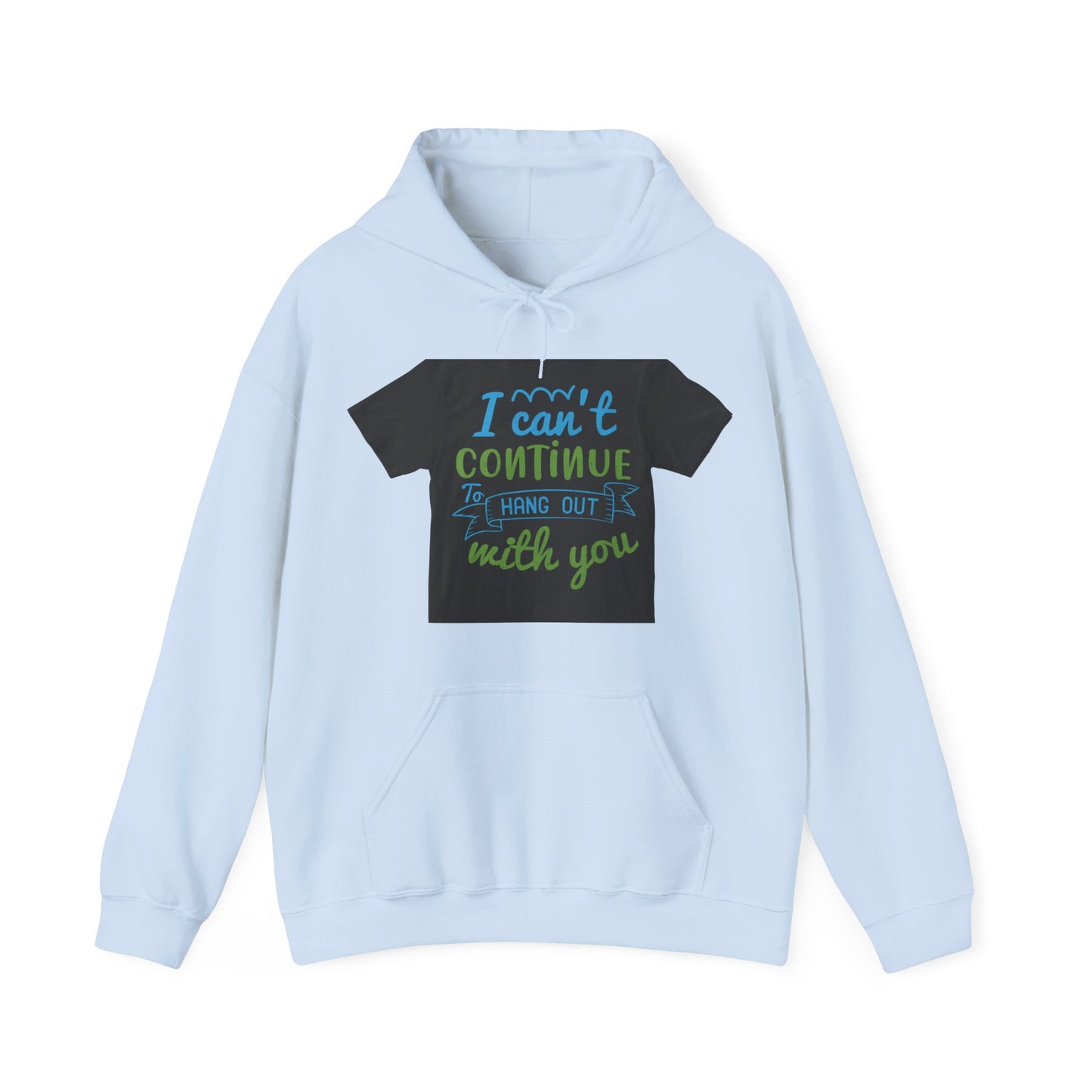 i canΓÇÖt continue to hang out with you — Unisex Heavy Blend Hoodie (G18500)