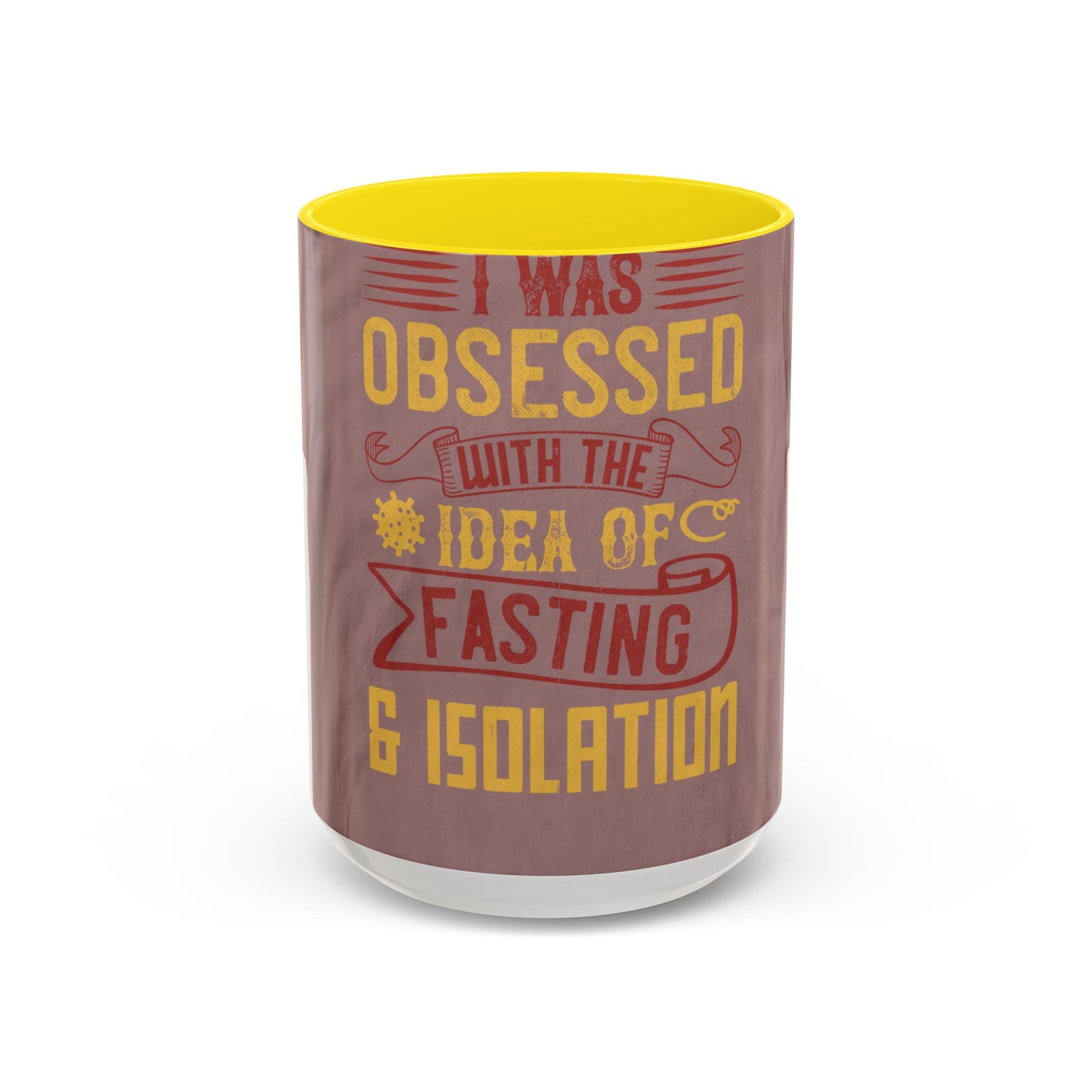 I was obsessed with the idea of fasting and isolation — Accent Mug 11/15oz