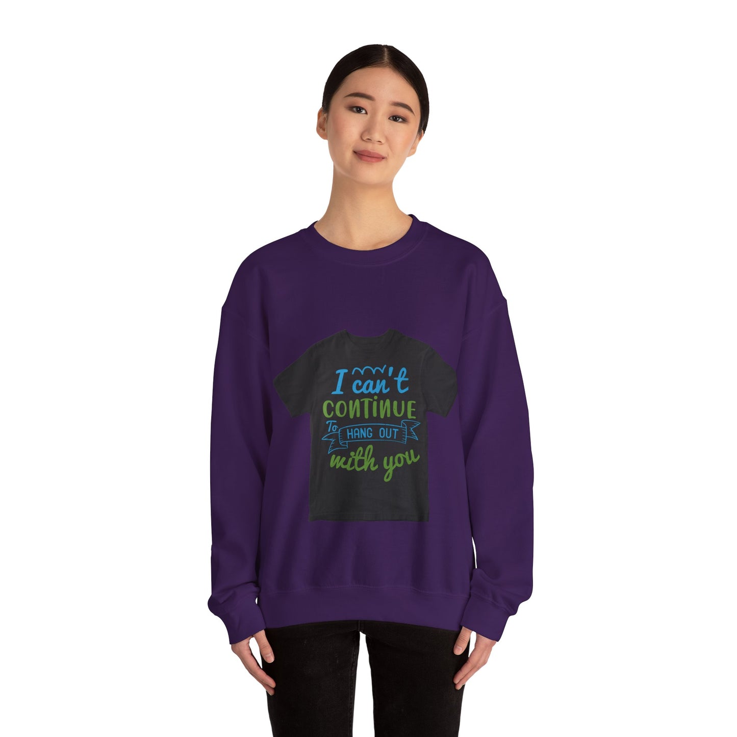 i canΓÇÖt continue to hang out with you — Unisex Heavy Blend Crewneck (G18000)