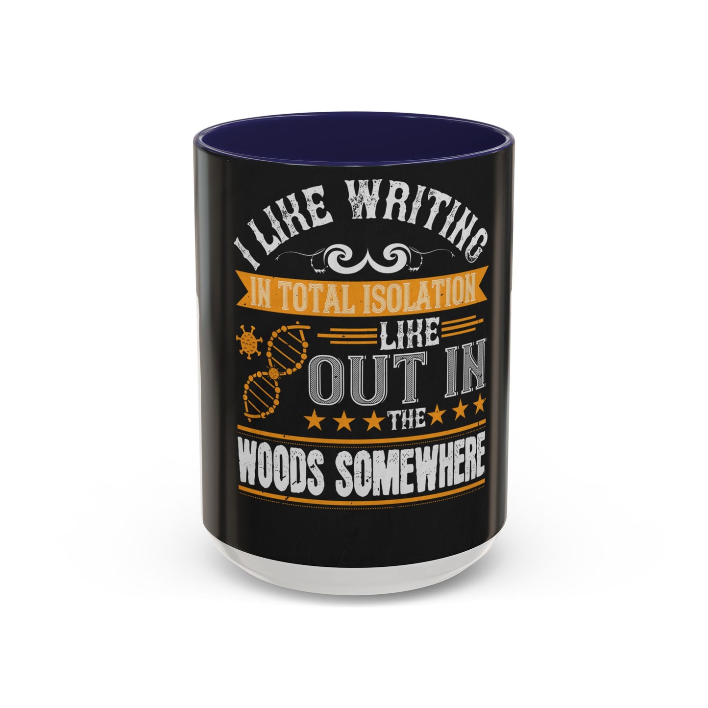 I like writing in total isolation like out in the woods somewhere — Accent Mug 11/15oz