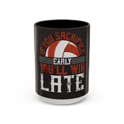 If you sacrifice early, youΓÇÖll win late-0 — Accent Mug 11/15oz