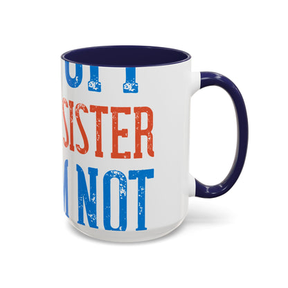 Back off. I have a sister and IΓÇÖm not afraid to use her-01 — Accent Mug 11/15oz