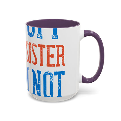 Back off. I have a sister and IΓÇÖm not afraid to use her-01 — Accent Mug 11/15oz