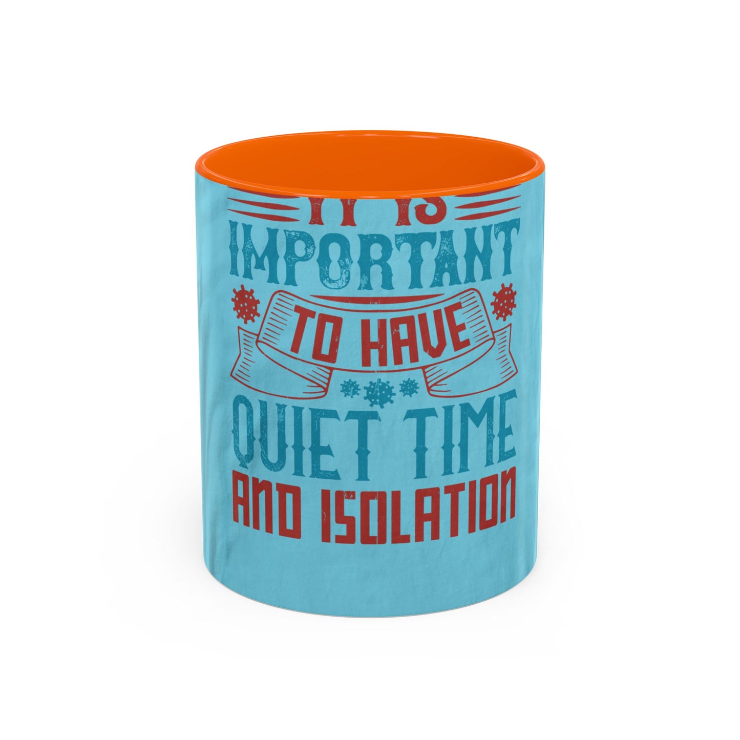It's important to have quiet time and isolation — Accent Mug 11/15oz