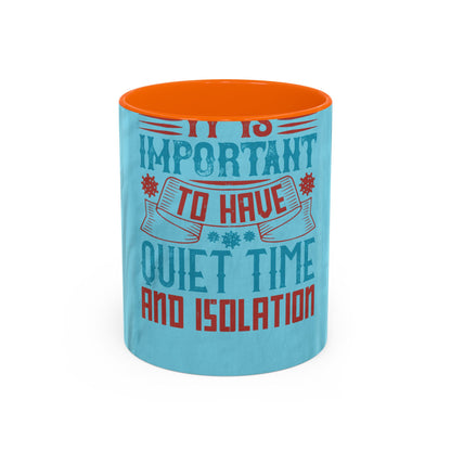 It's important to have quiet time and isolation — Accent Mug 11/15oz