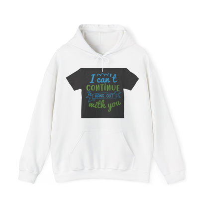 i canΓÇÖt continue to hang out with you — Unisex Heavy Blend Hoodie (G18500)