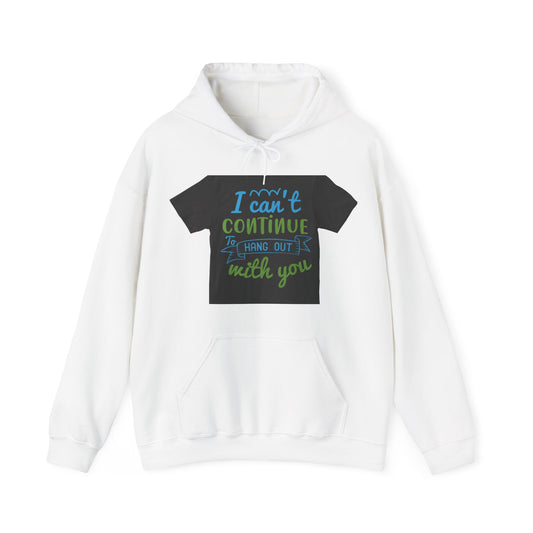 i canΓÇÖt continue to hang out with you — Unisex Heavy Blend Hoodie (G18500)