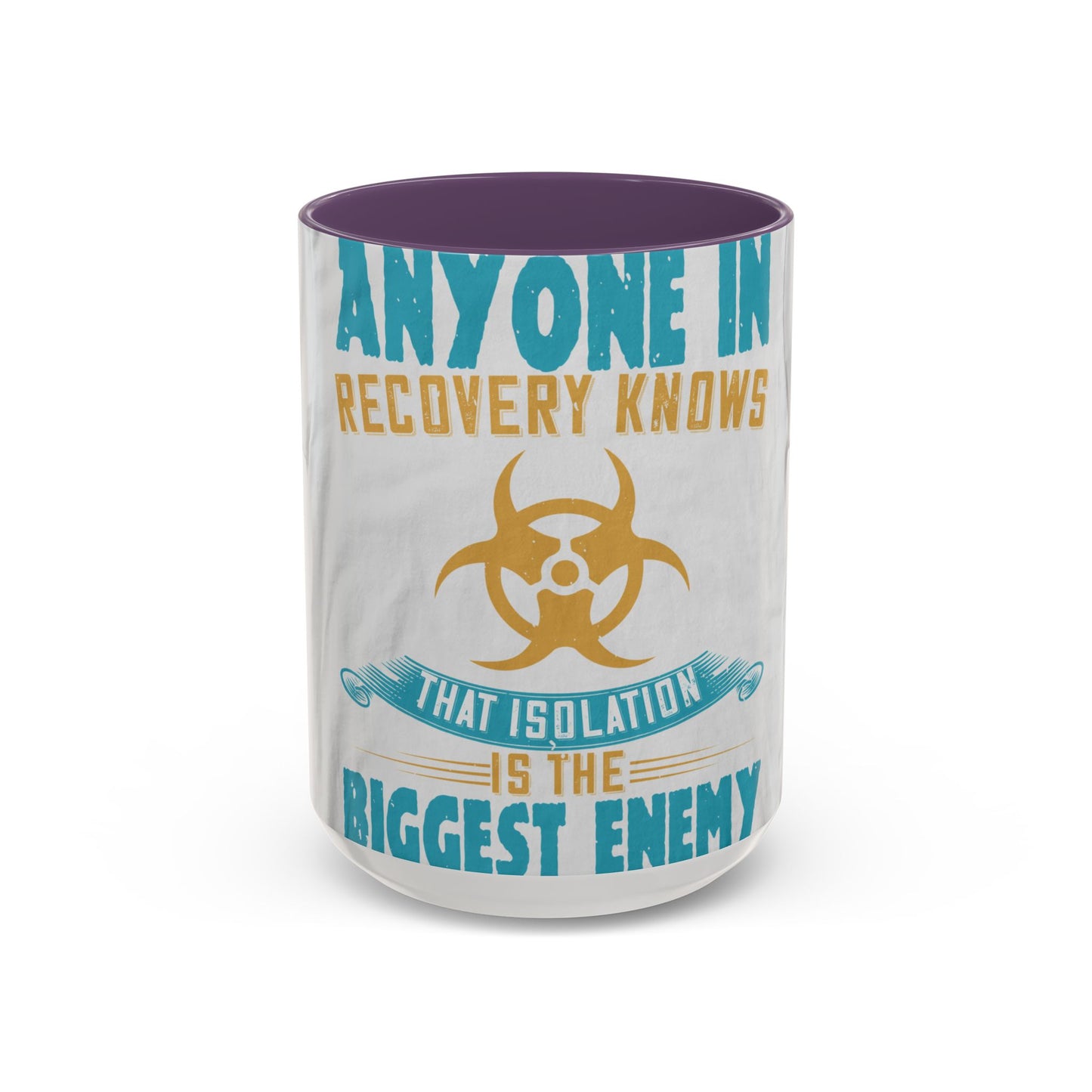 Anyone in recovery knows that isolation is the biggest enemy — Accent Mug 11/15oz