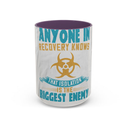 Anyone in recovery knows that isolation is the biggest enemy — Accent Mug 11/15oz
