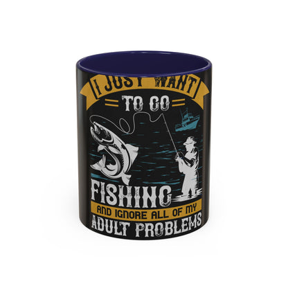 i just want to go fishing and ignore all of my — Accent Mug 11/15oz