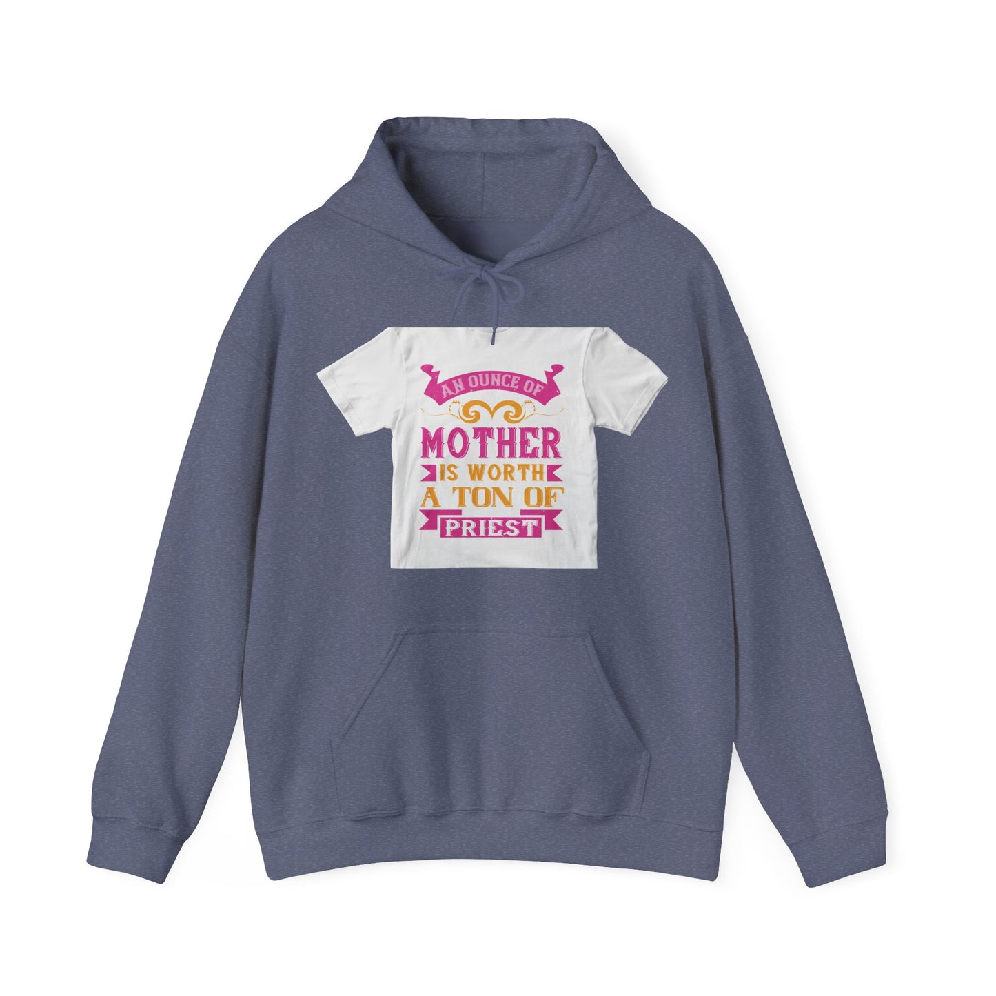 An ounce of mother is worth a ton of priest — Unisex Heavy Blend Hoodie (G18500)