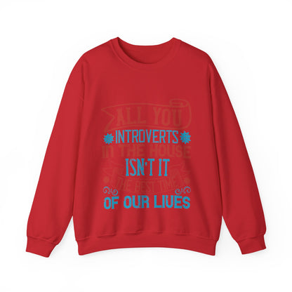 All you introverts in the house, isnΓÇÖt it the best time of our lives-01 — Unisex Heavy Blend Crewneck (G18000)