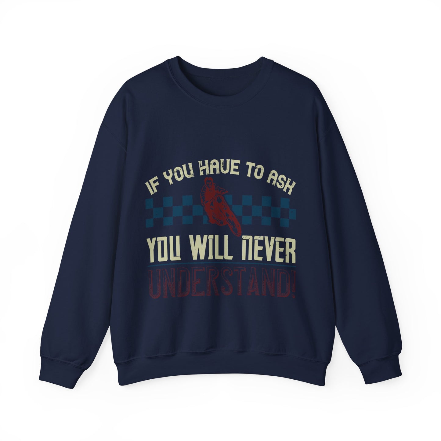 if you have to ask you will never understand!-01 — Unisex Heavy Blend Crewneck (G18000)