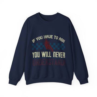if you have to ask you will never understand!-01 — Unisex Heavy Blend Crewneck (G18000)