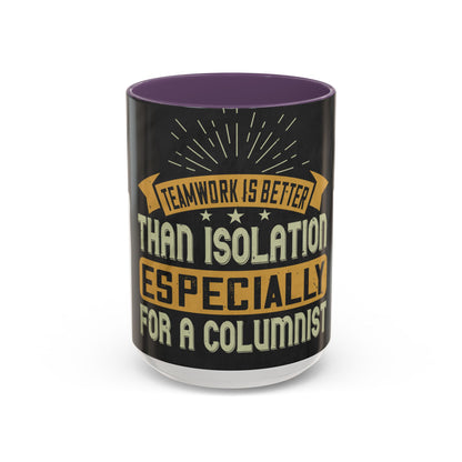 Teamwork is better than isolation, especially for a columnist — Accent Mug 11/15oz
