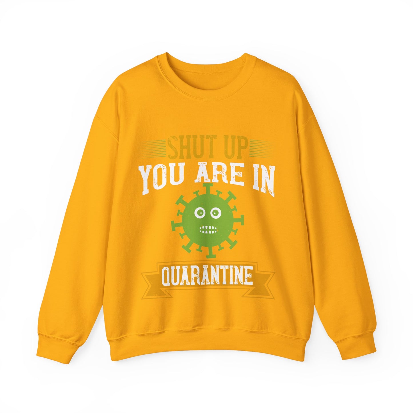 shut up you are in  quarantine-01 — Unisex Heavy Blend Crewneck (G18000)