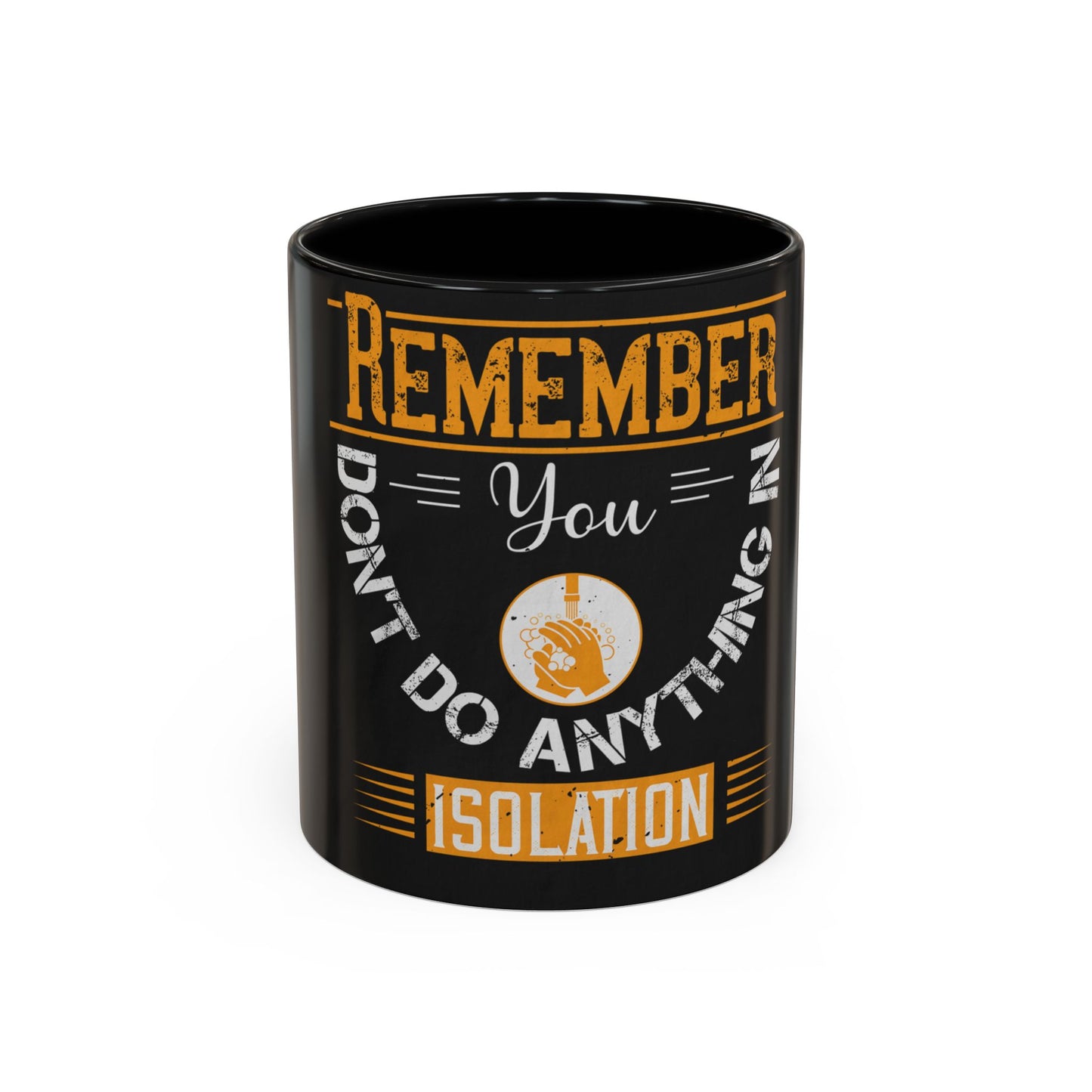 Remember you don't do anything in isolationn — Accent Mug 11/15oz