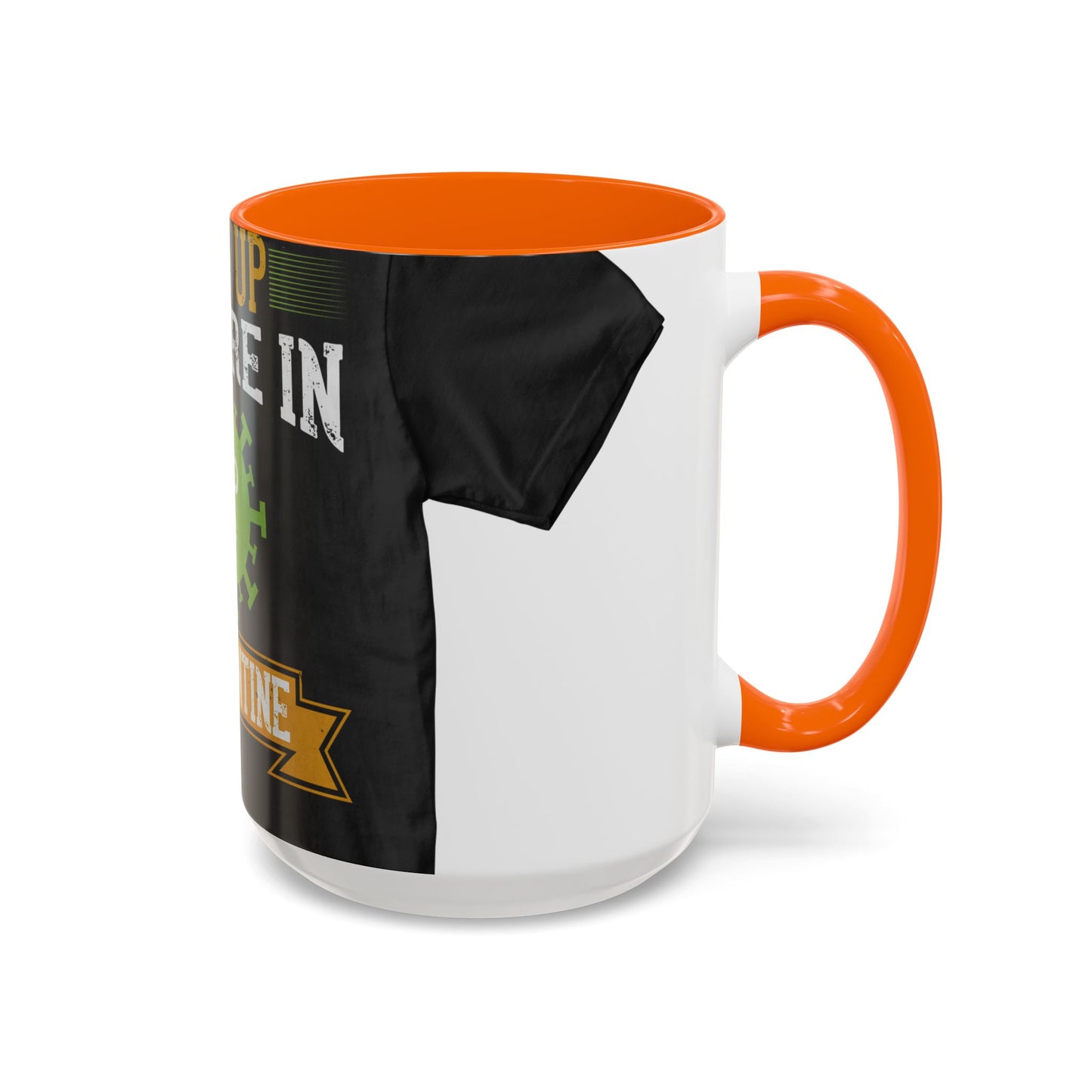 shut up you are in  quarantine — Accent Mug 11/15oz