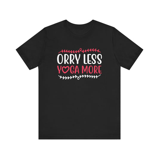 Orry Less Yoga More T-shirt, Yoga Tshirt, Inspirational Shirt, Unisex Shirt, Crewneck Shirt, Short Sleeve Tee, Gift for Him, Gift for Her