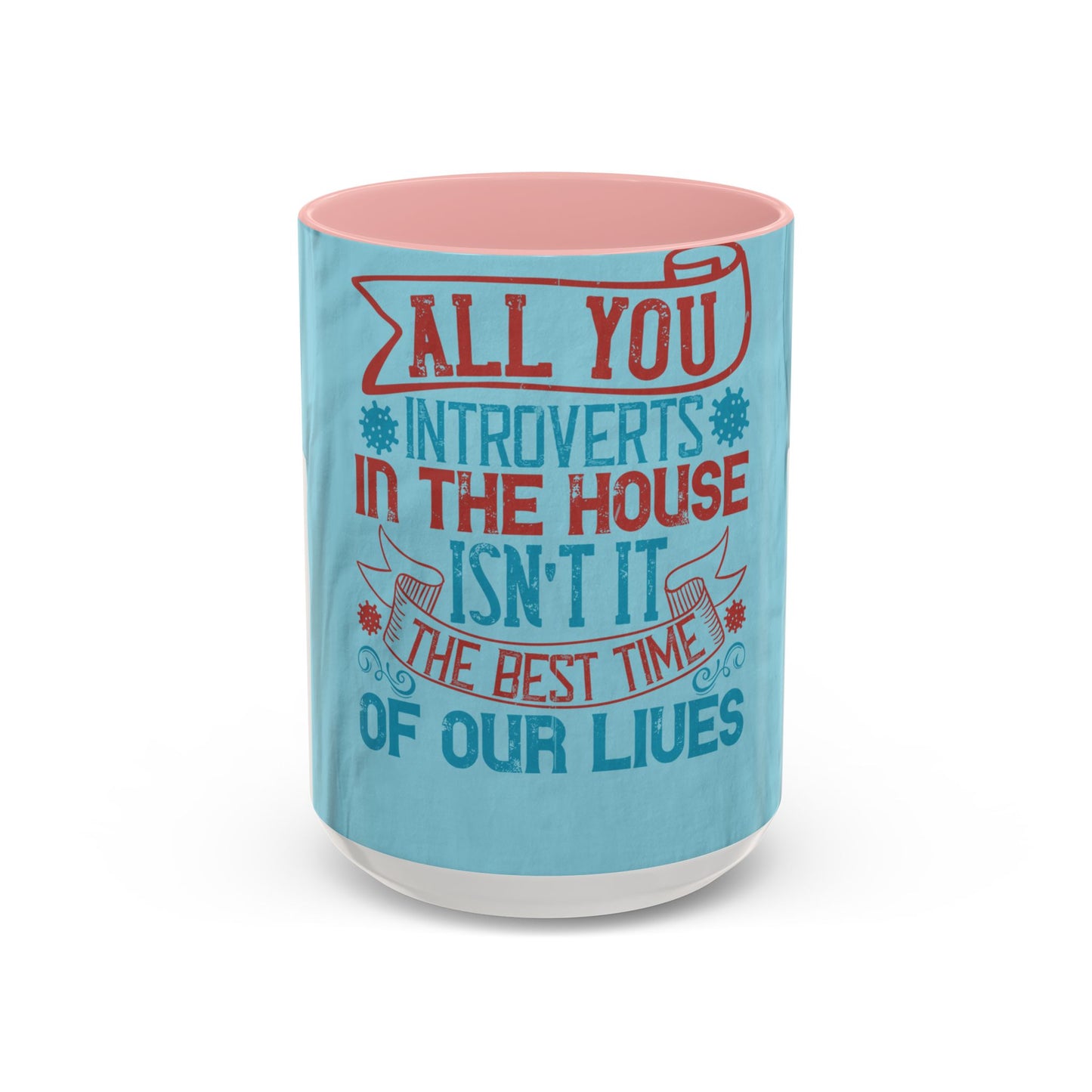 All you introverts in the house, isnΓÇÖt it the best time of our lives — Accent Mug 11/15oz