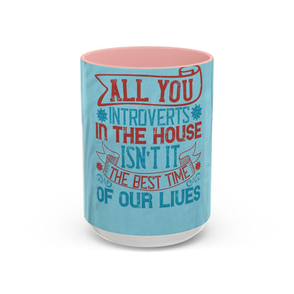 All you introverts in the house, isnΓÇÖt it the best time of our lives — Accent Mug 11/15oz
