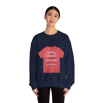 Politics is war without bloodshed, while war is politics with bloodshed — Unisex Heavy Blend Crewneck (G18000)