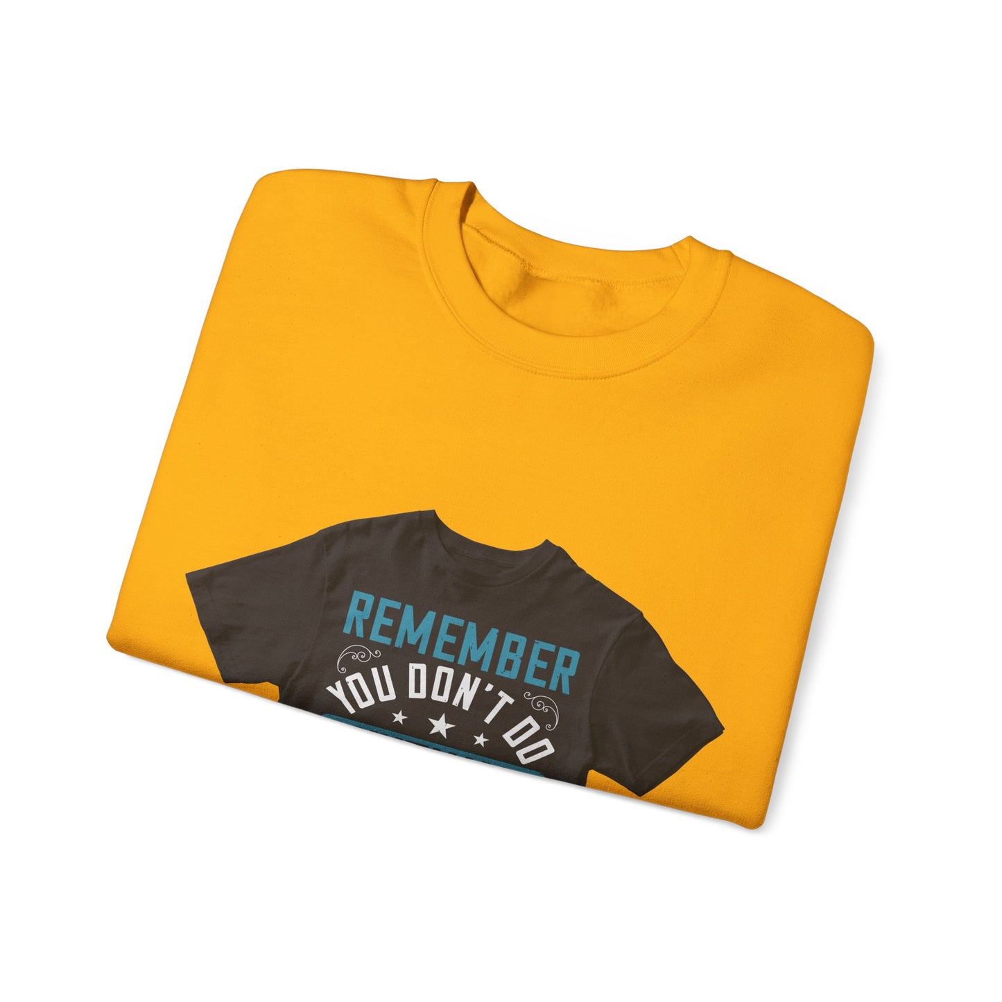 Remember you don't do anything in isolation — Unisex Heavy Blend Crewneck (G18000)