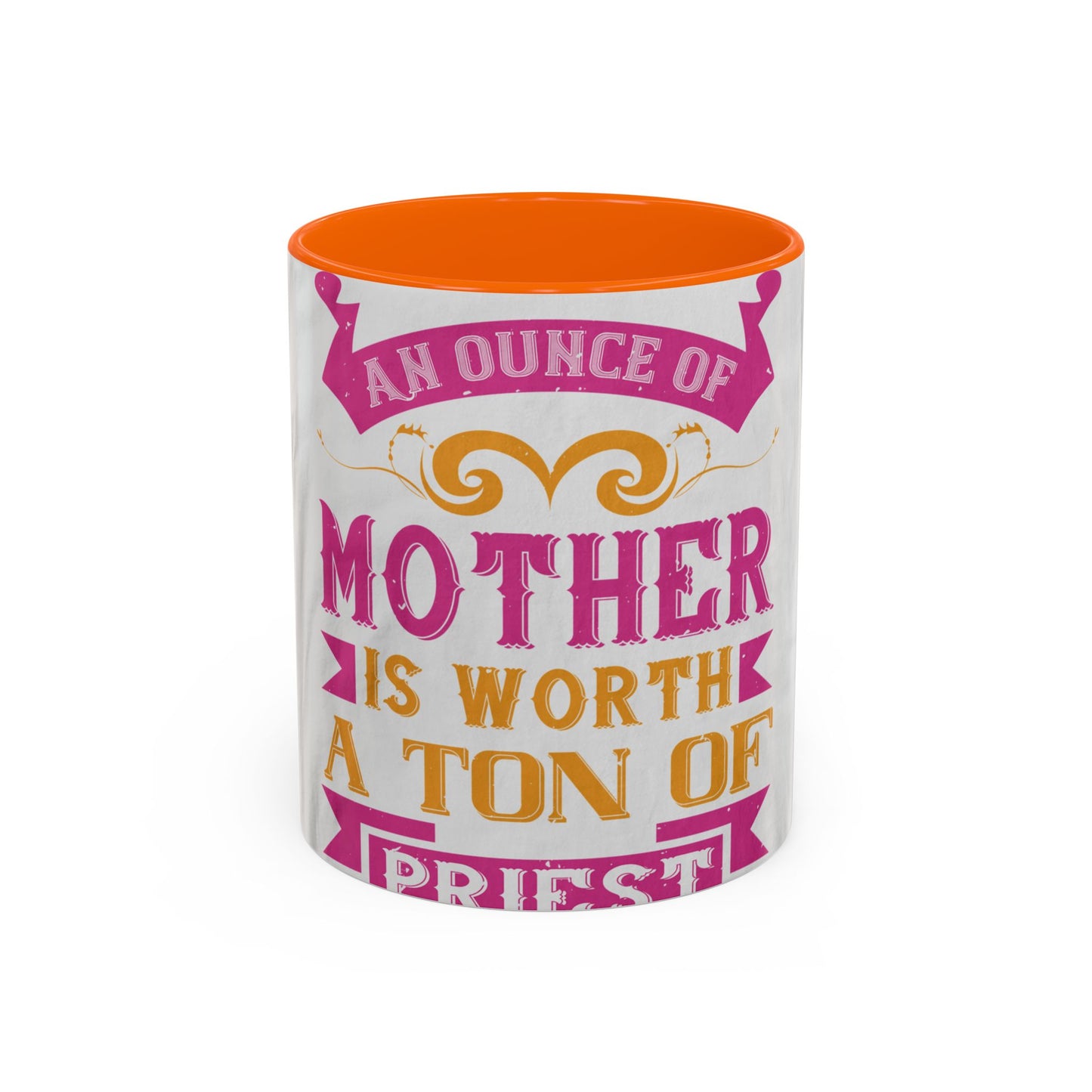 An ounce of mother is worth a ton of priest — Accent Mug 11/15oz