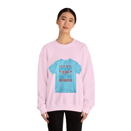 It's important to have quiet time and isolation — Unisex Heavy Blend Crewneck (G18000)
