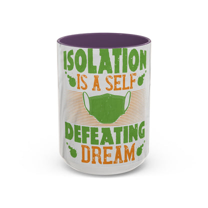 Isolation is a self-defeating dream — Accent Mug 11/15oz