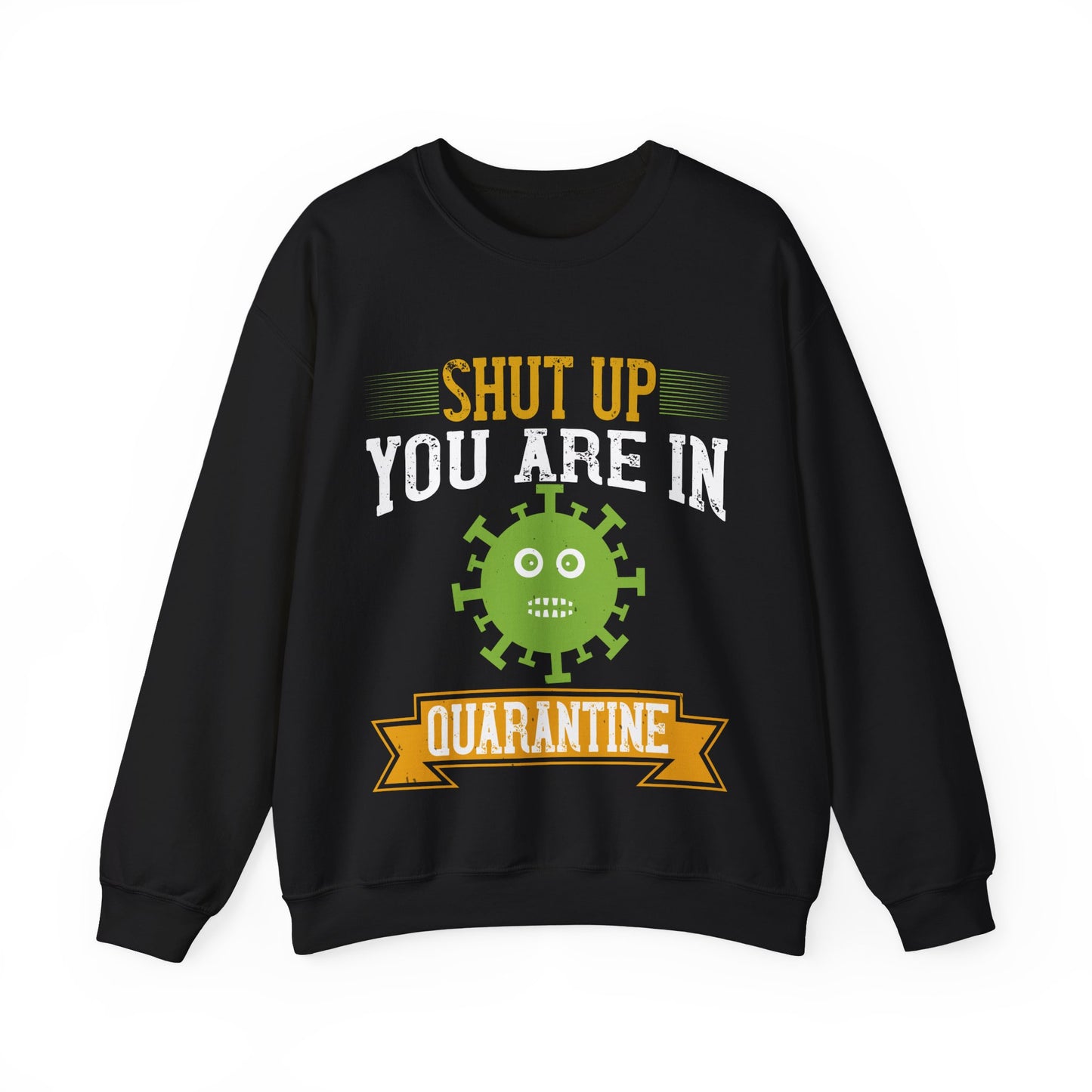 shut up you are in  quarantine-01 — Unisex Heavy Blend Crewneck (G18000)