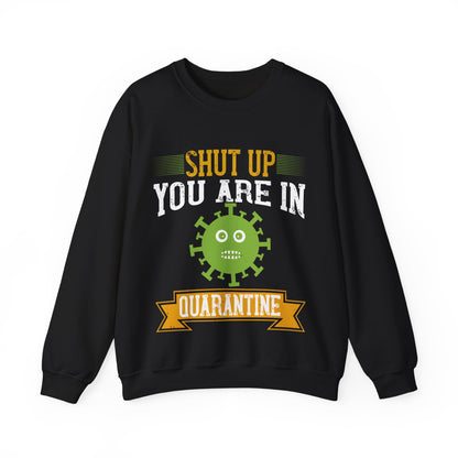 shut up you are in  quarantine-01 — Unisex Heavy Blend Crewneck (G18000)