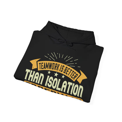 Teamwork is better than isolation, especially for a columnist-01 — Unisex Heavy Blend Hoodie (G18500)
