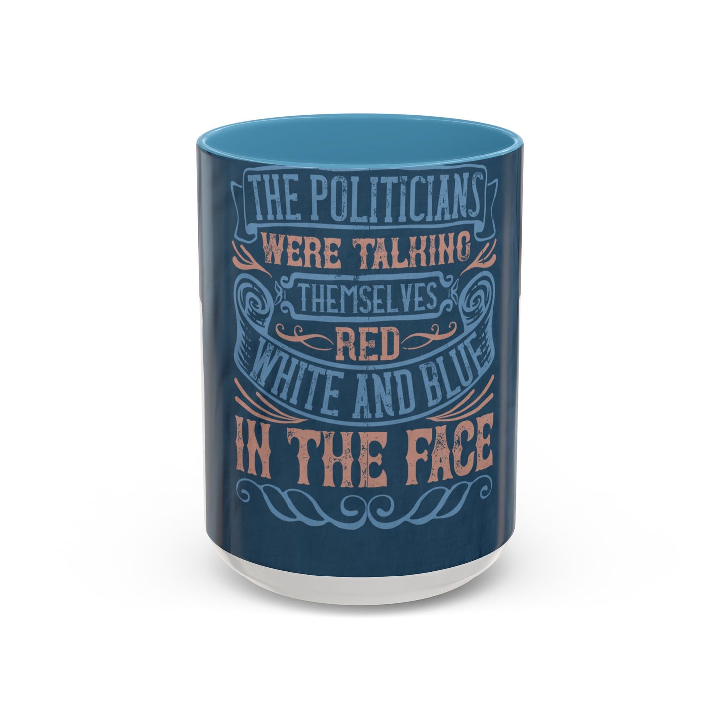 The politicians were talking themselves red, white and blue in the face — Accent Mug 11/15oz