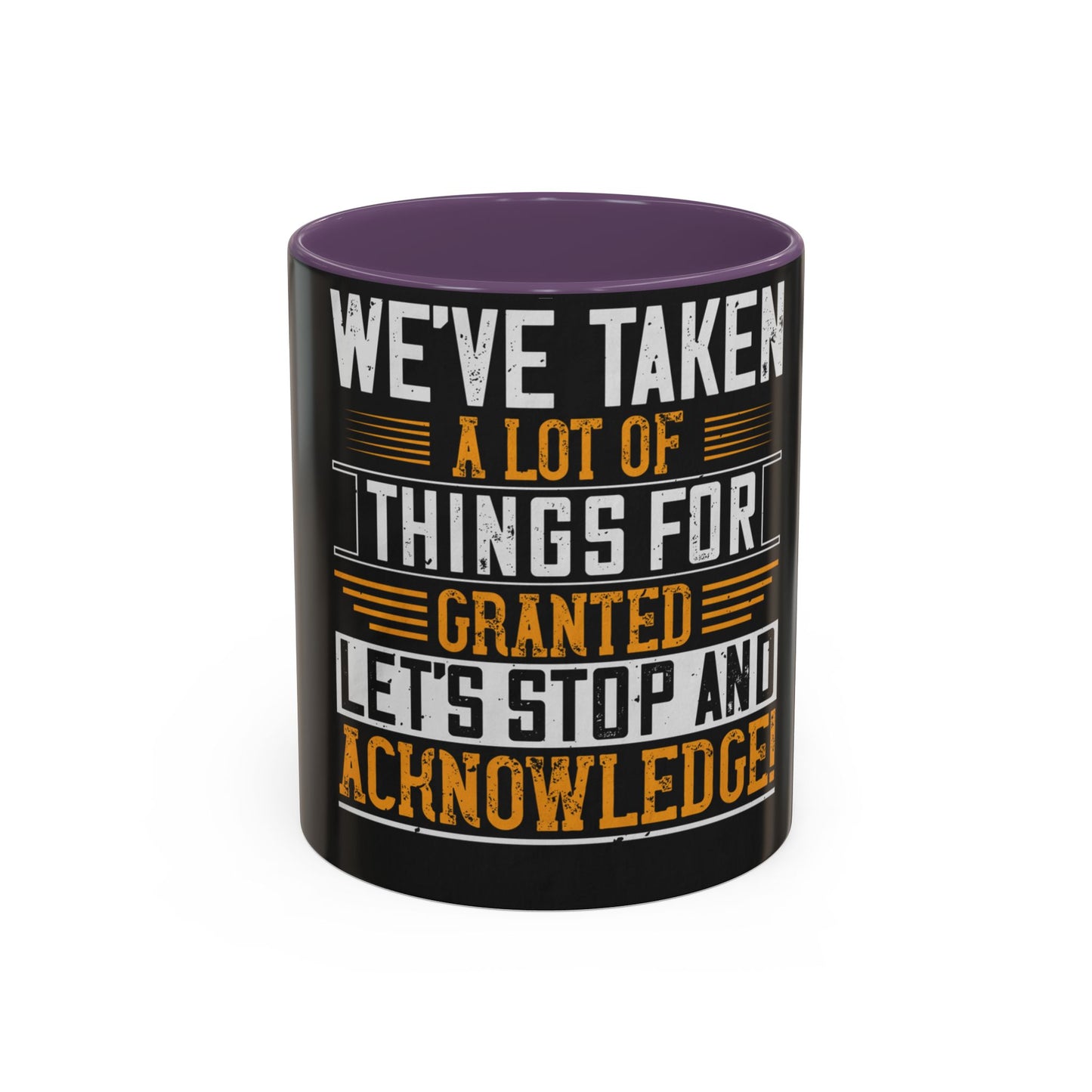 WeΓÇÖve taken a lot of things for granted. LetΓÇÖs stop and acknowledge — Accent Mug 11/15oz