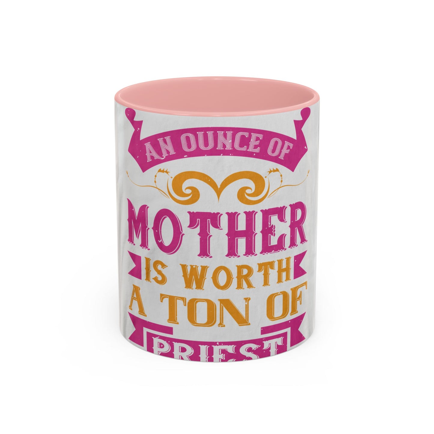 An ounce of mother is worth a ton of priest — Accent Mug 11/15oz