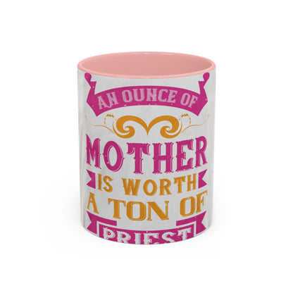 An ounce of mother is worth a ton of priest — Accent Mug 11/15oz