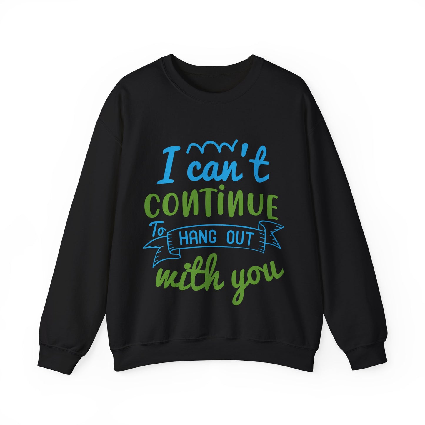 i canΓÇÖt continue to hang out with you-01 — Unisex Heavy Blend Crewneck (G18000)