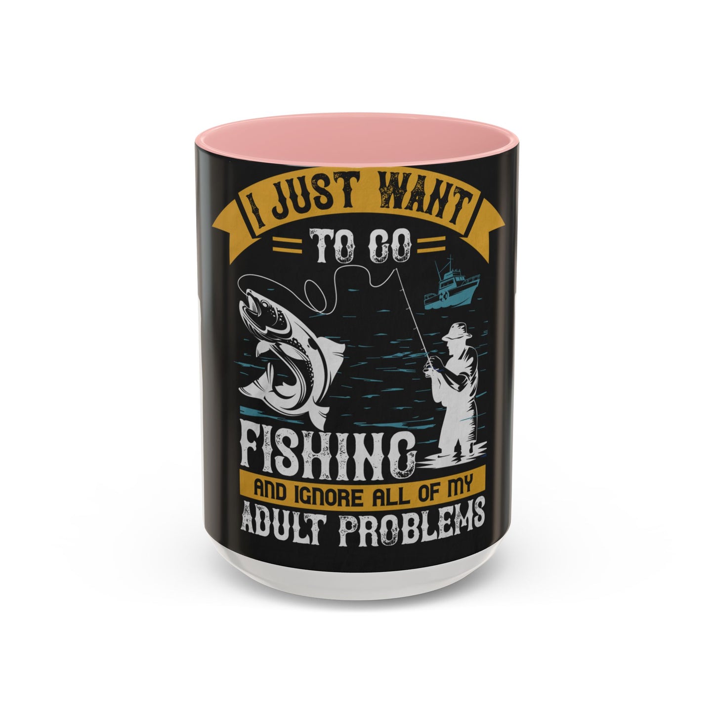 i just want to go fishing and ignore all of my — Accent Mug 11/15oz